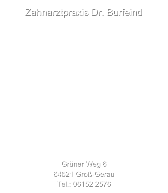 Zahnarztpraxis Dr. Burfeind














Grüner Weg 6
64521 Groß-Gerau
Tel.: 06152 2576
